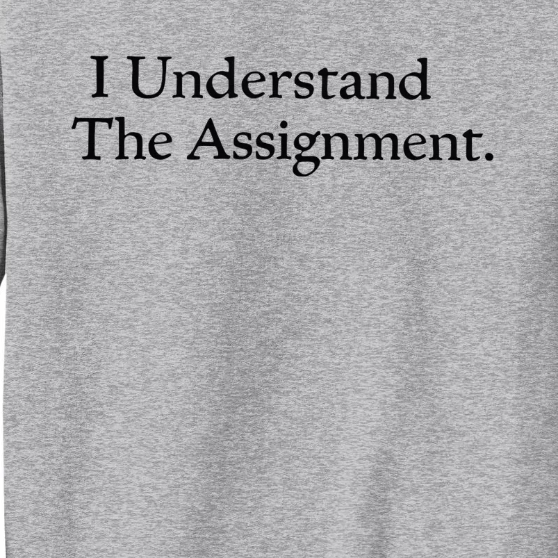 I Understand The Assignment Tall Sweatshirt