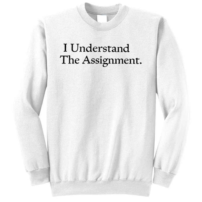 I Understand The Assignment Sweatshirt