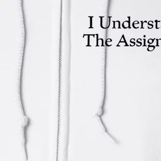 I Understand The Assignment Full Zip Hoodie