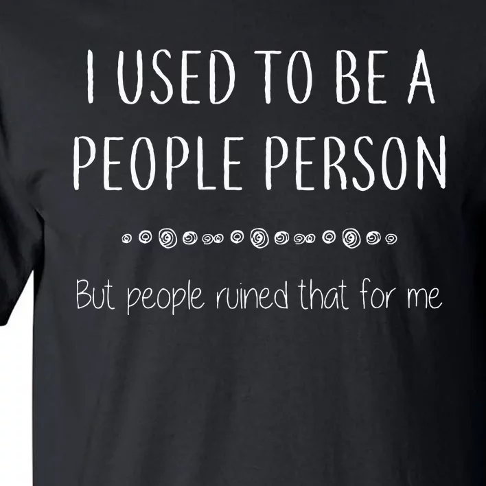 I Used To Be A People Person Tall T-Shirt