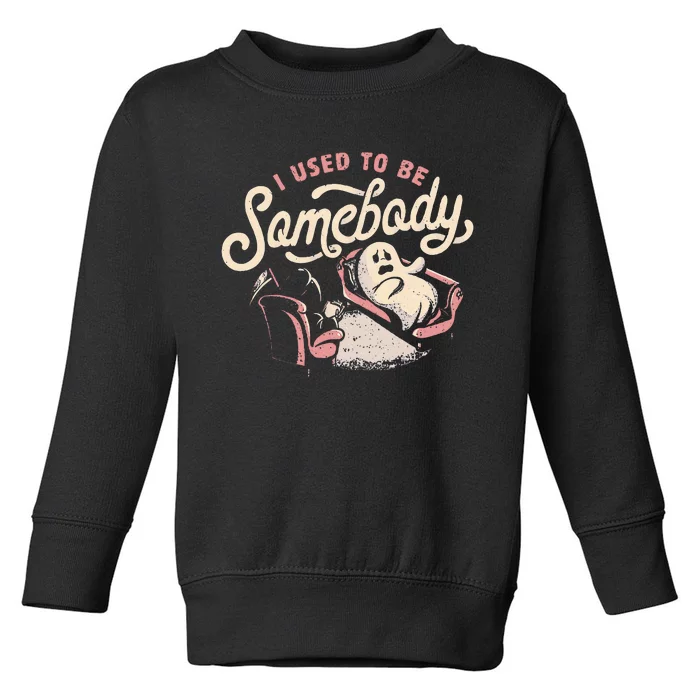 I Used To Be Somebody Funny Death And Ghost Halloween Toddler Sweatshirt