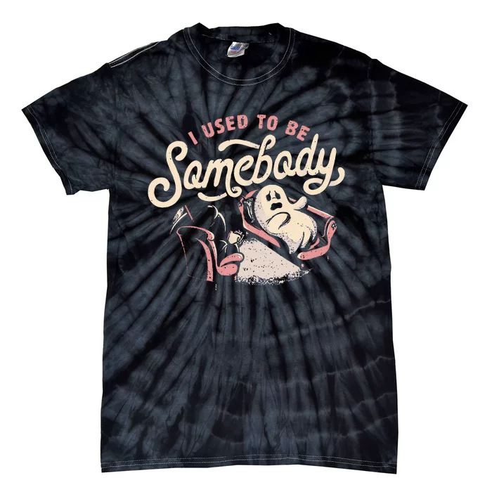 I Used To Be Somebody Funny Death And Ghost Halloween Tie-Dye T-Shirt