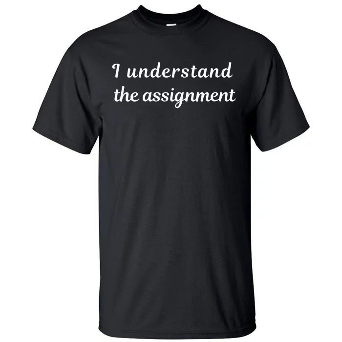 I Understand The Assignment Political Product For Activists Tall T-Shirt