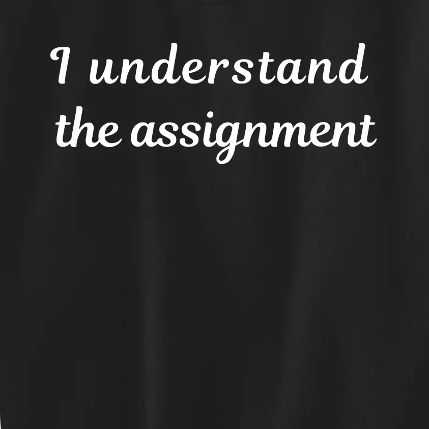 I Understand The Assignment Political Product For Activists Kids Sweatshirt