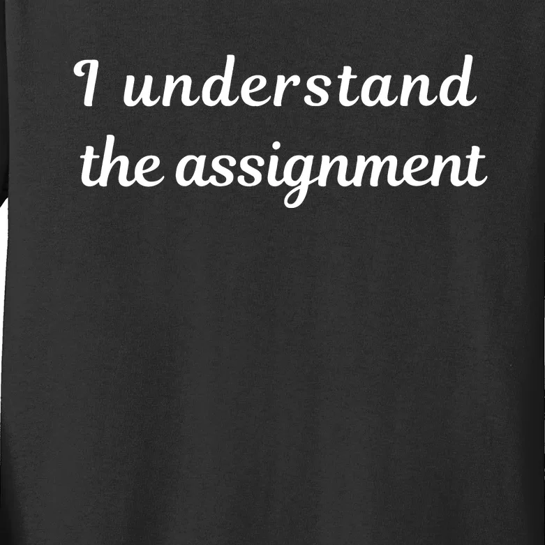 I Understand The Assignment Political Product For Activists Kids Long Sleeve Shirt