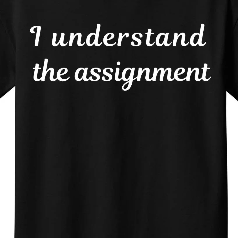 I Understand The Assignment Political Product For Activists Kids T-Shirt