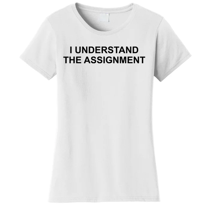 I Understand The Assignment Women's T-Shirt