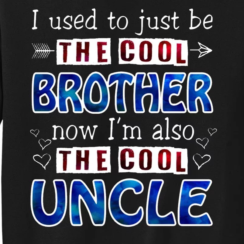 I Used To Just Be The Cool Big Brother Now I'm The Cool Uncle Tall Sweatshirt