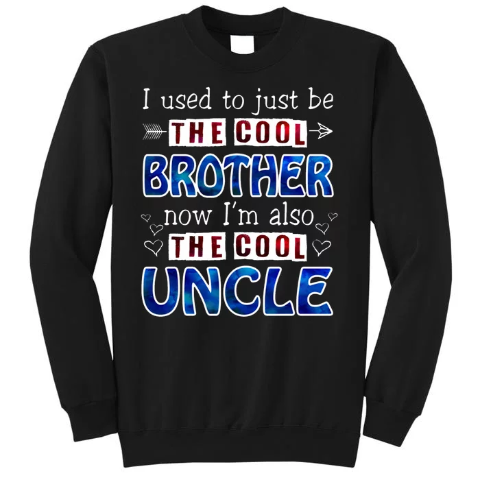 I Used To Just Be The Cool Big Brother Now I'm The Cool Uncle Tall Sweatshirt