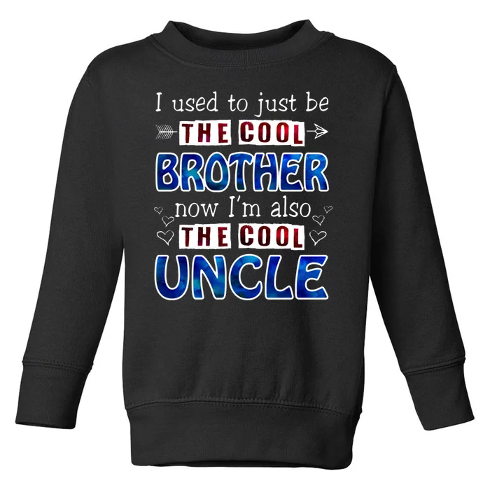 I Used To Just Be The Cool Big Brother Now I'm The Cool Uncle Toddler Sweatshirt