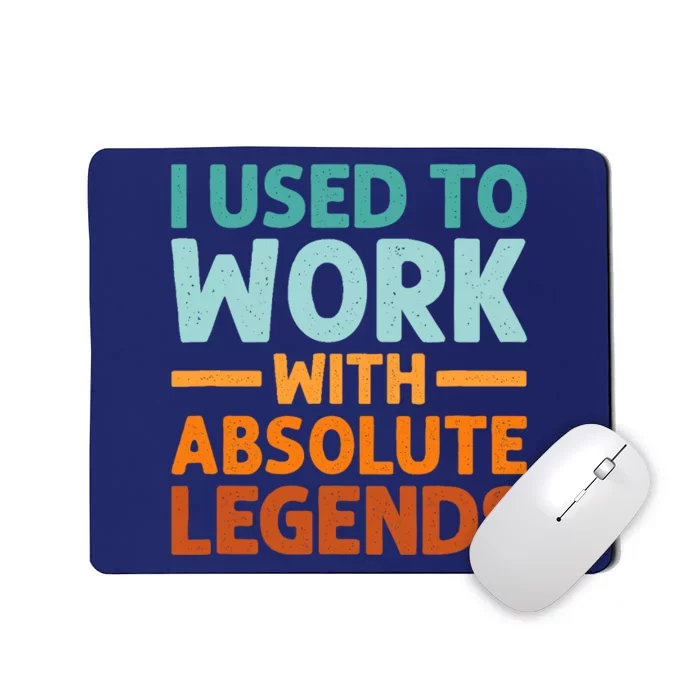 I Used To Work With Absolute Legends CoWorker Retirement Mousepad