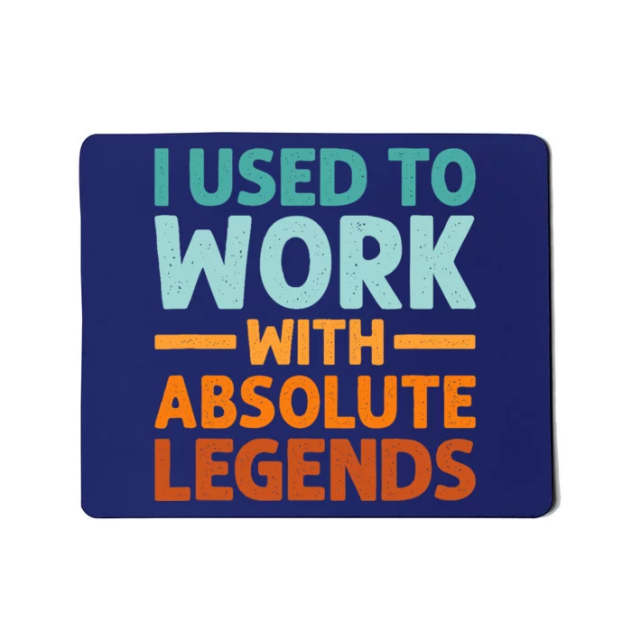 I Used To Work With Absolute Legends CoWorker Retirement Mousepad