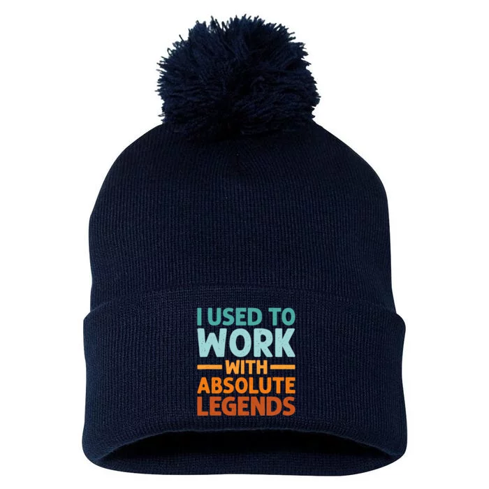 I Used To Work With Absolute Legends CoWorker Retirement Pom Pom 12in Knit Beanie