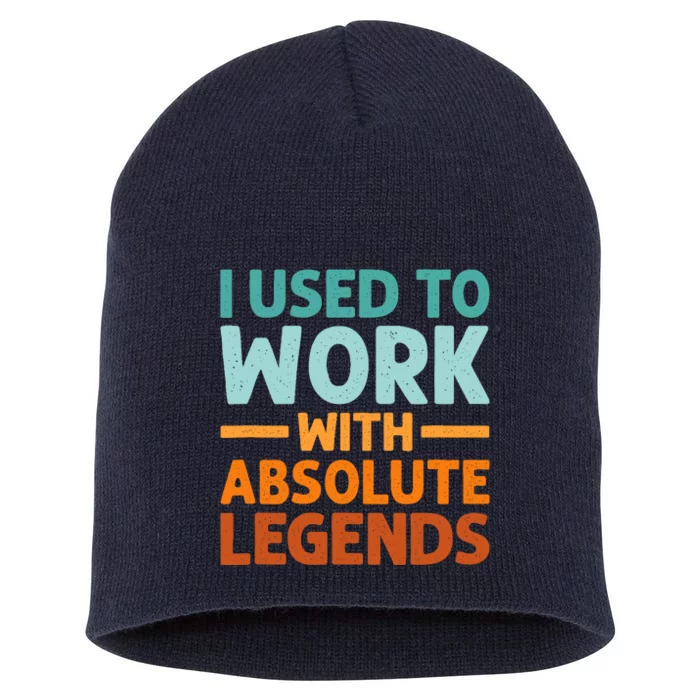 I Used To Work With Absolute Legends CoWorker Retirement Short Acrylic Beanie