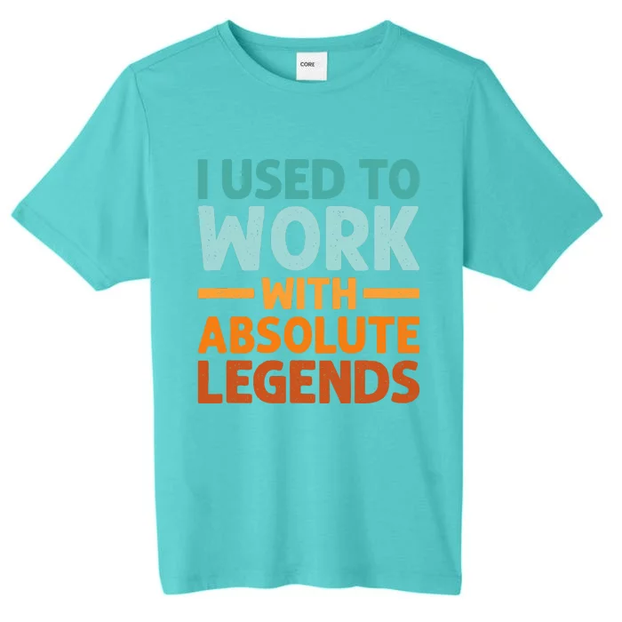 I Used To Work With Absolute Legends CoWorker Retirement ChromaSoft Performance T-Shirt