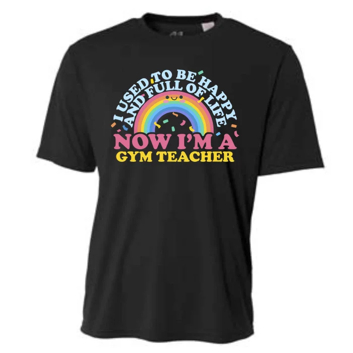 I Used To Be Happy Full Of Life Now I'm A Gym Teacher Gift Cooling Performance Crew T-Shirt