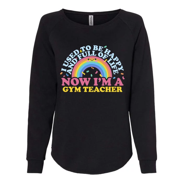 I Used To Be Happy Full Of Life Now I'm A Gym Teacher Gift Womens California Wash Sweatshirt