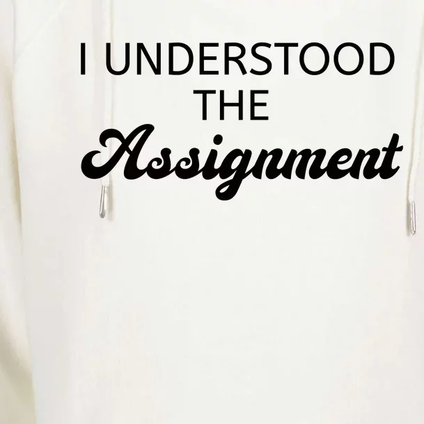 I Understood The Assignment Funny Pop Culture Premium Womens Funnel Neck Pullover Hood