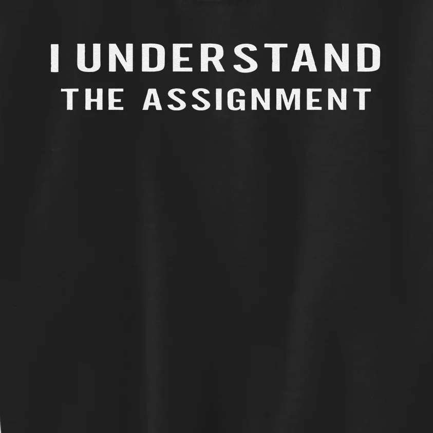 I Understand The Assignment Gift Kids Sweatshirt