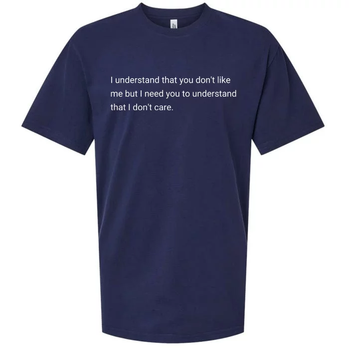 I Understand That You DonT Like Me I DonT Care Sueded Cloud Jersey T-Shirt