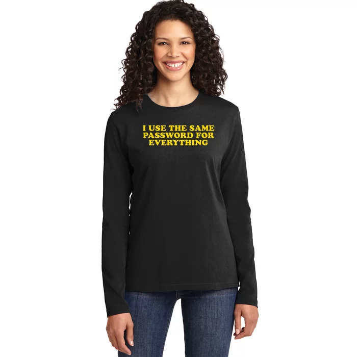 I Use The Same Password For Everything Funny Gag Gift Ladies Long Sleeve Shirt