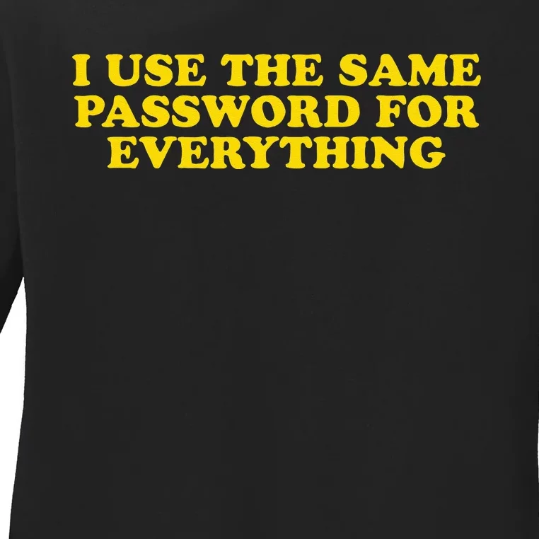 I Use The Same Password For Everything Funny Gag Gift Ladies Long Sleeve Shirt