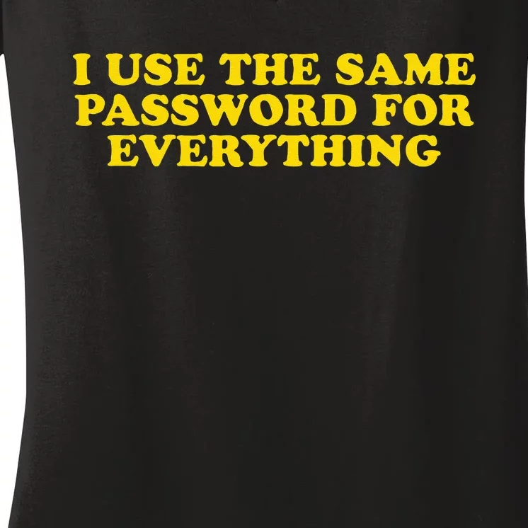 I Use The Same Password For Everything Funny Gag Gift Women's V-Neck T-Shirt