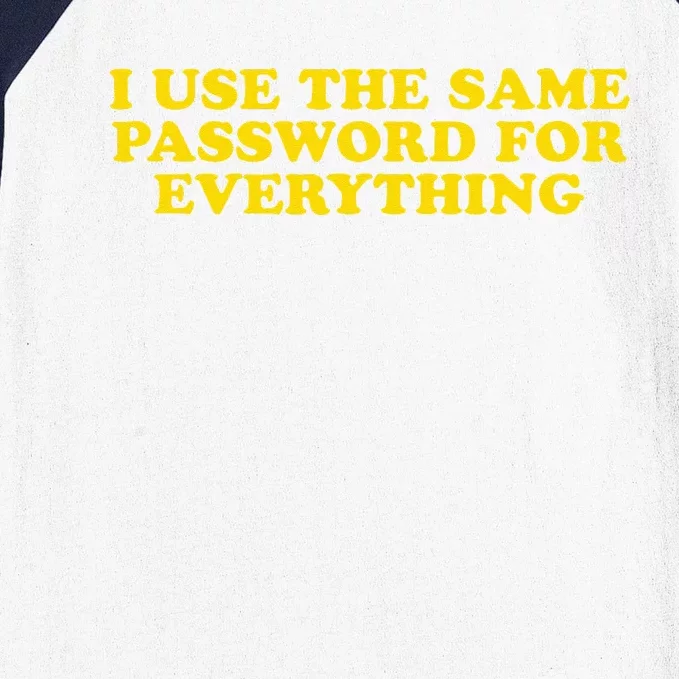 I Use The Same Password For Everything Funny Gag Gift Baseball Sleeve Shirt