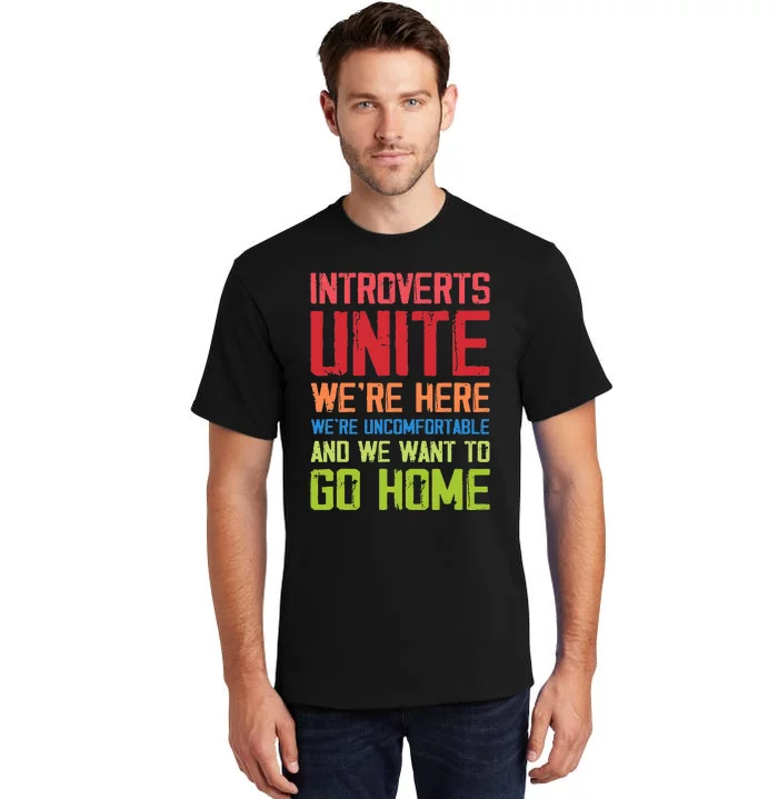 Introverts Unite WeRe Here Uncomfortable Want To Go Home Tall T-Shirt