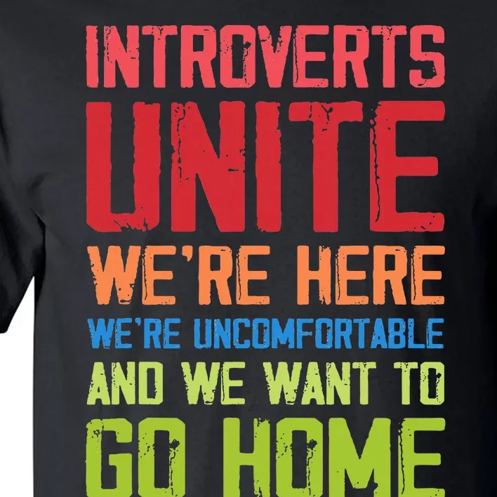 Introverts Unite WeRe Here Uncomfortable Want To Go Home Tall T-Shirt