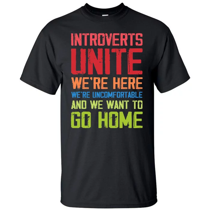 Introverts Unite WeRe Here Uncomfortable Want To Go Home Tall T-Shirt