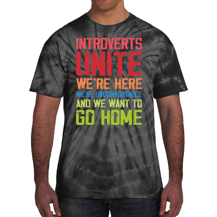 Introverts Unite WeRe Here Uncomfortable Want To Go Home Tie-Dye T-Shirt