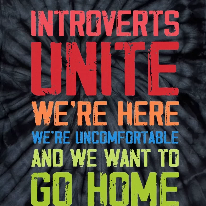 Introverts Unite WeRe Here Uncomfortable Want To Go Home Tie-Dye T-Shirt