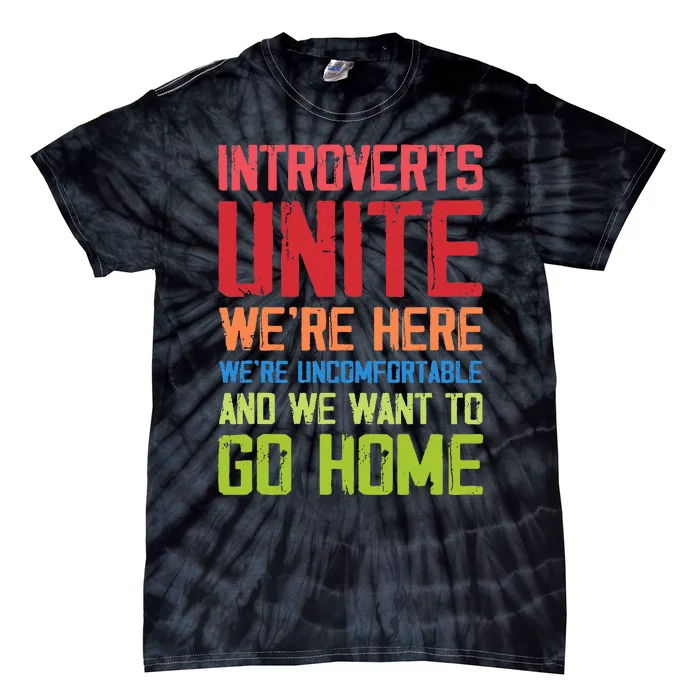 Introverts Unite WeRe Here Uncomfortable Want To Go Home Tie-Dye T-Shirt