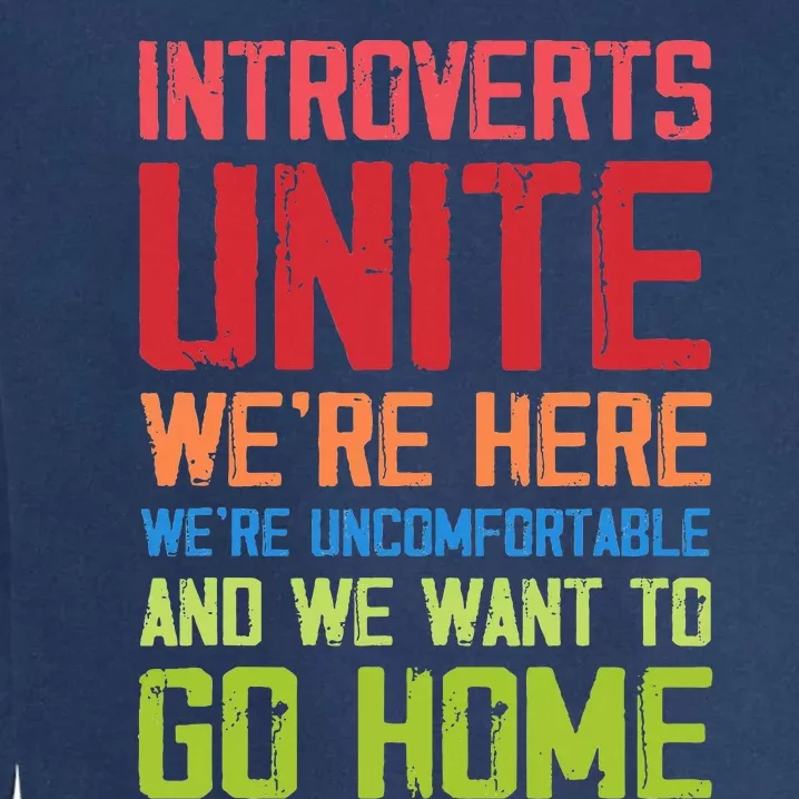 Introverts Unite WeRe Here Uncomfortable Want To Go Home Garment-Dyed Sweatshirt