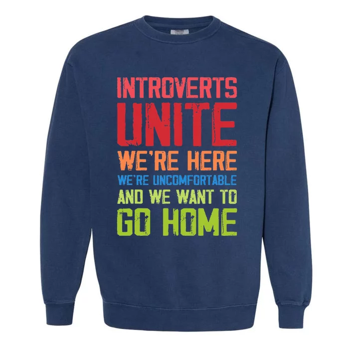 Introverts Unite WeRe Here Uncomfortable Want To Go Home Garment-Dyed Sweatshirt