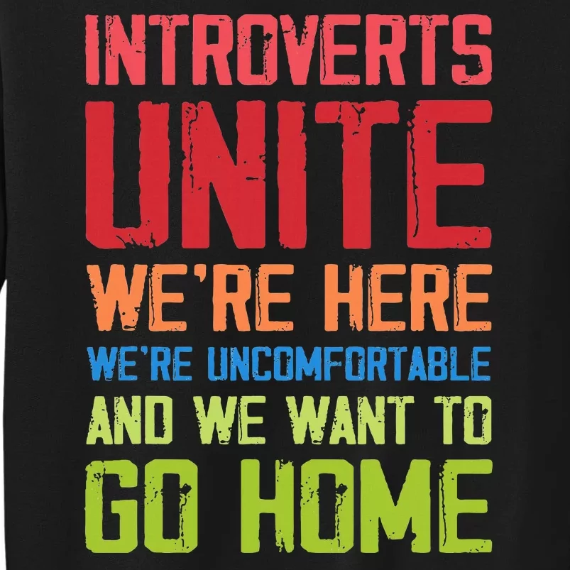 Introverts Unite WeRe Here Uncomfortable Want To Go Home Tall Sweatshirt