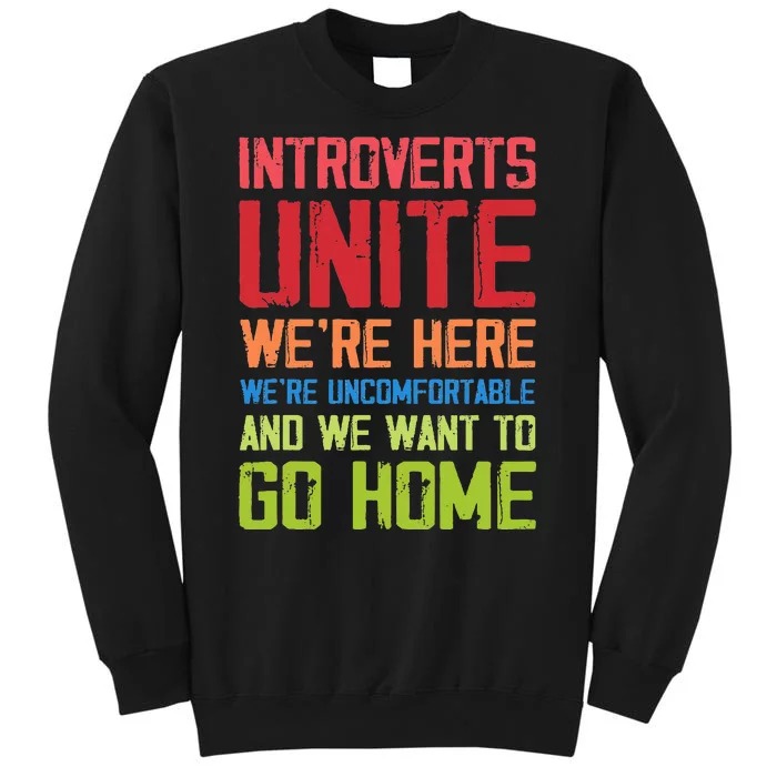 Introverts Unite WeRe Here Uncomfortable Want To Go Home Tall Sweatshirt