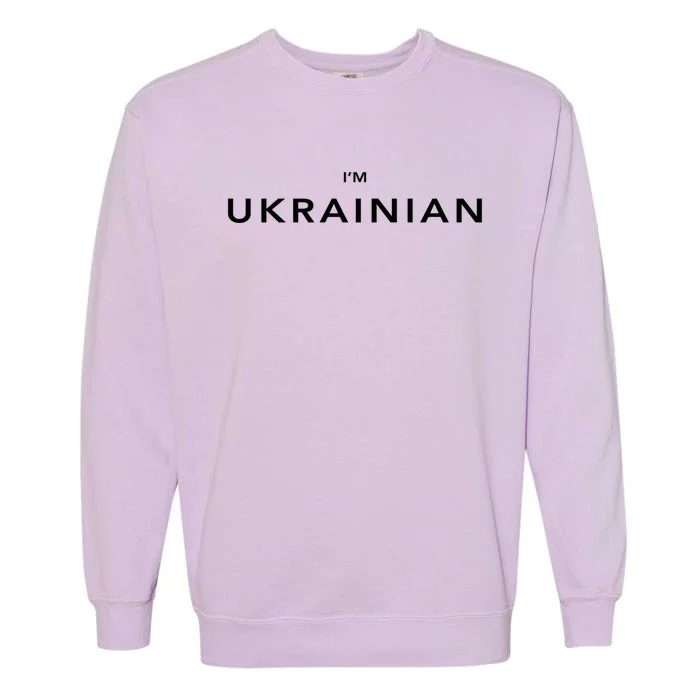 Im Ukrainian Zelensky Ukraine Patriotic Proud Ukrainians Gift Garment-Dyed Sweatshirt