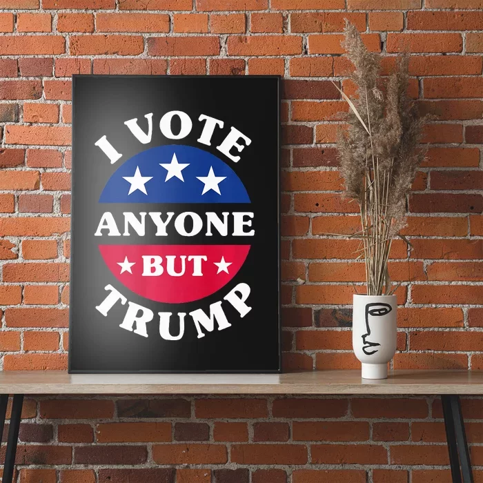 I Vote Anyone But Trump Election 2024 Premium Poster