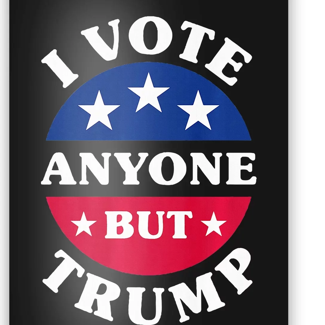 I Vote Anyone But Trump Election 2024 Premium Poster