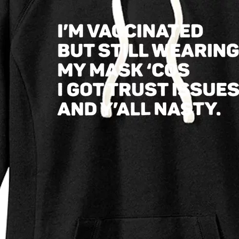 I'm Vaccinated But Still Wearing My Mask Cos I Got Trust Issue And Y'all Nasty Women's Fleece Hoodie