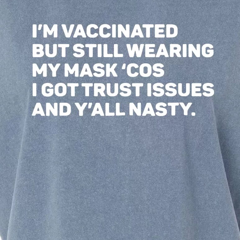 I'm Vaccinated But Still Wearing My Mask Cos I Got Trust Issue And Y'all Nasty Garment-Dyed Women's Muscle Tee