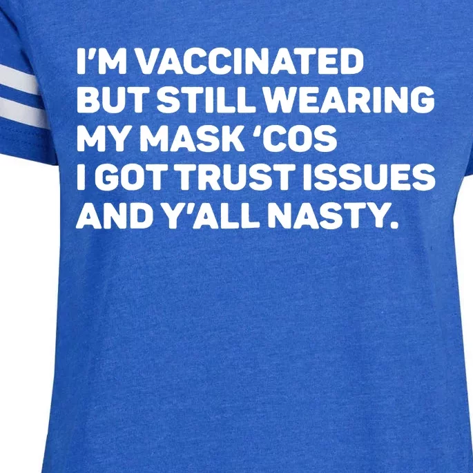 I'm Vaccinated But Still Wearing My Mask Cos I Got Trust Issue And Y'all Nasty Enza Ladies Jersey Football T-Shirt