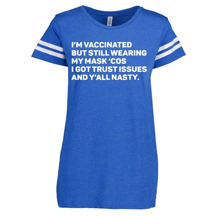 I'm Vaccinated But Still Wearing My Mask Cos I Got Trust Issue And Y'all Nasty Enza Ladies Jersey Football T-Shirt