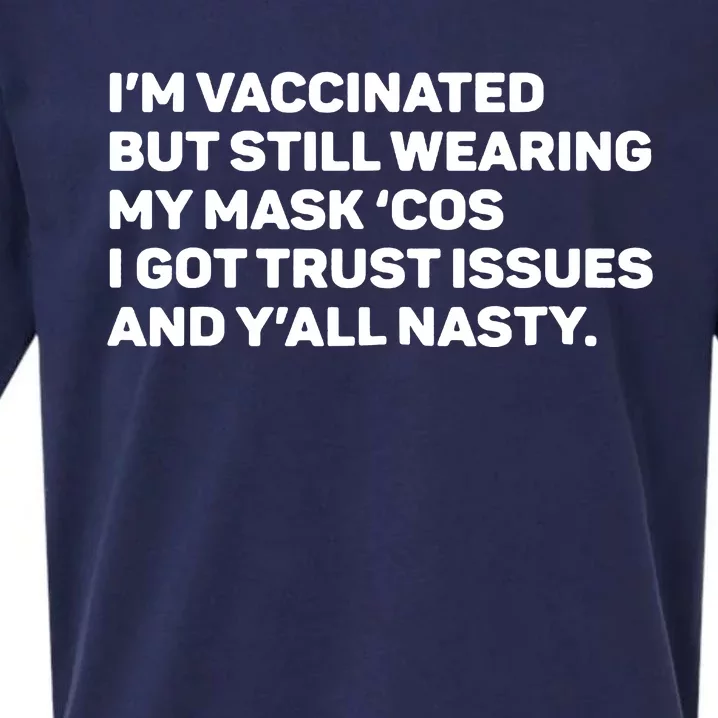 I'm Vaccinated But Still Wearing My Mask Cos I Got Trust Issue And Y'all Nasty Sueded Cloud Jersey T-Shirt