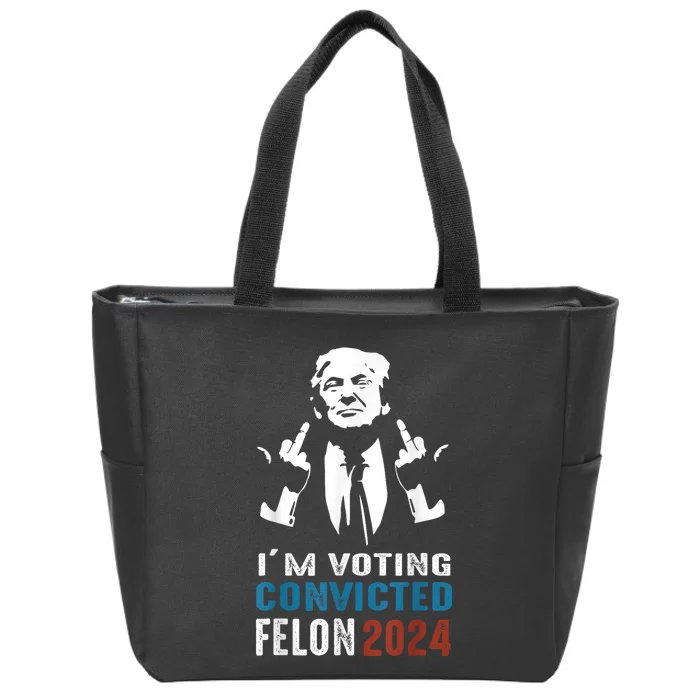 IM Voting Convicted Felon 2024 Trump Funny Quote Zip Tote Bag