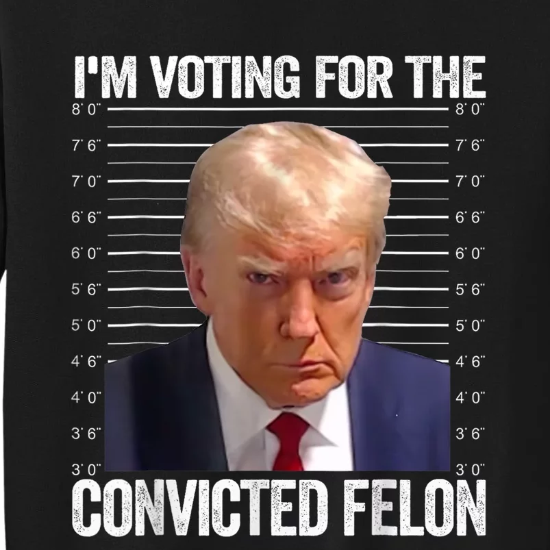 IM Voting Convicted Felon 2024 Tall Sweatshirt