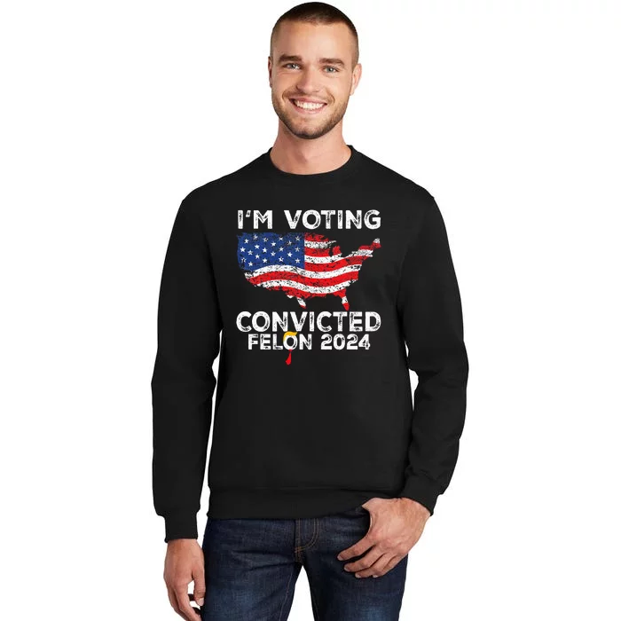 IM Voting Convicted Felon 2024 Pro Trump Us Map Tall Sweatshirt