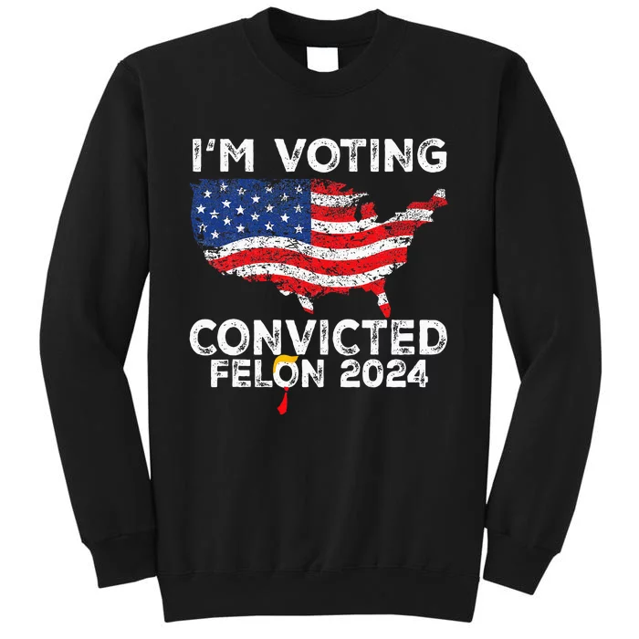 IM Voting Convicted Felon 2024 Pro Trump Us Map Tall Sweatshirt